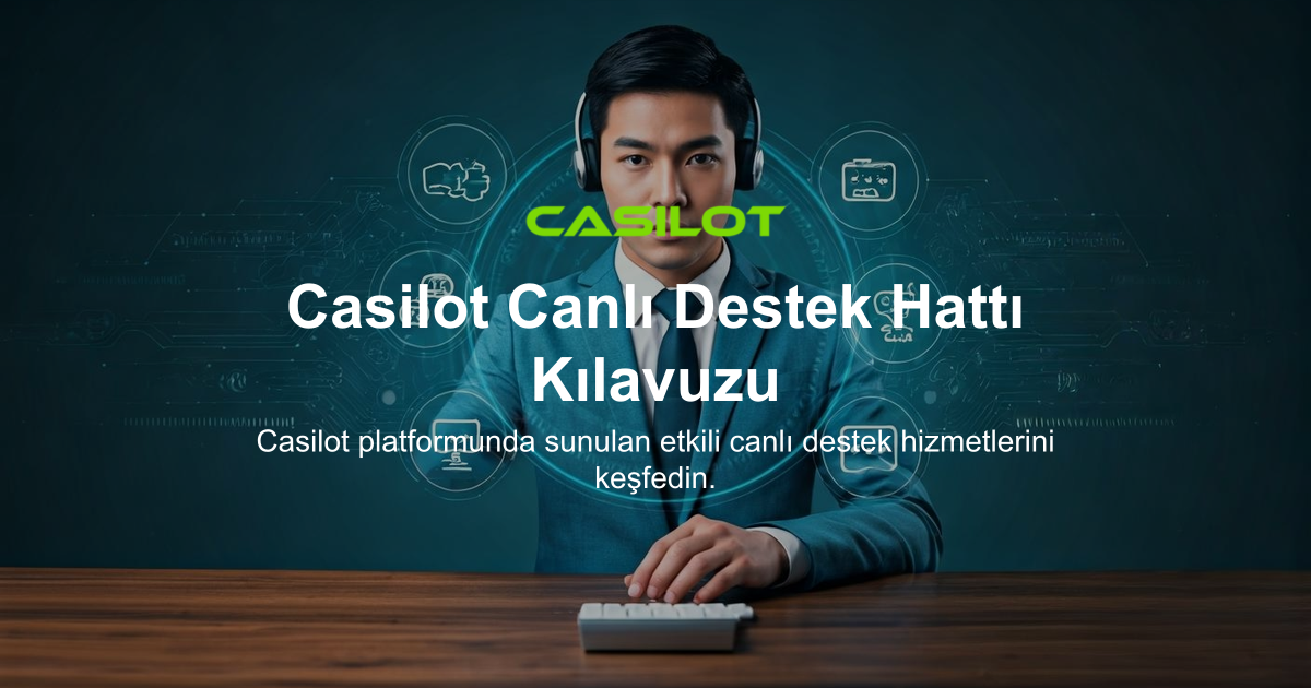 Casilot Canlı Destek Hattı Kılavuzu