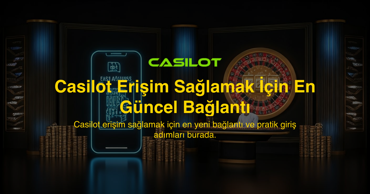 Casilot Erişim Sağlamak İçin En Güncel Bağlantı