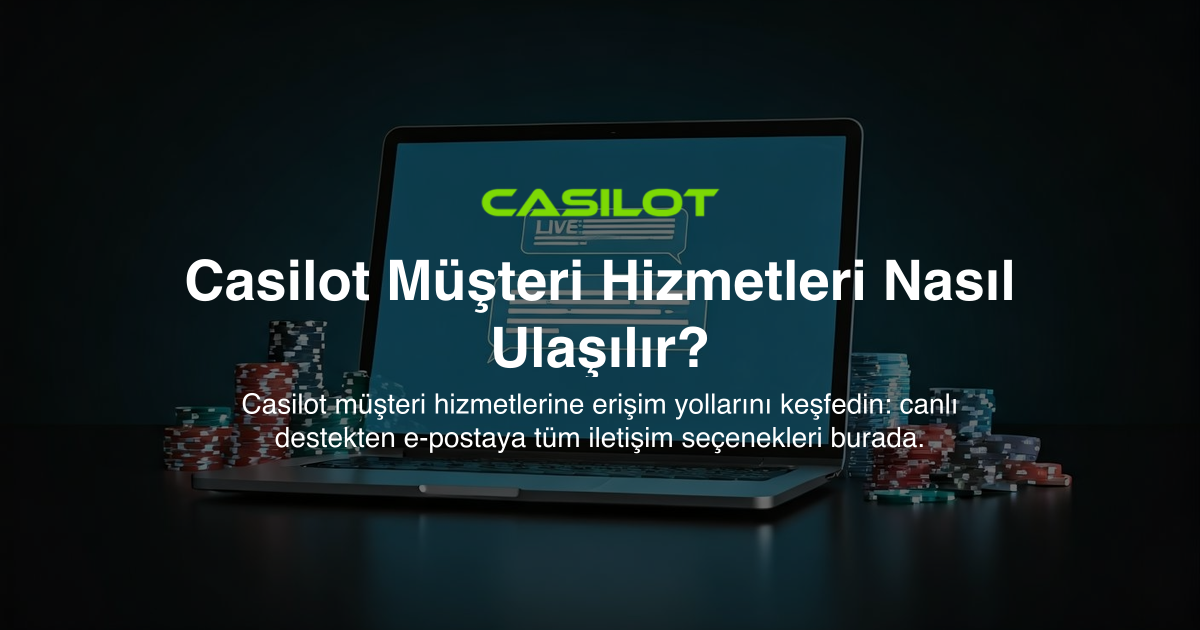 Casilot Müşteri Hizmetleri Nasıl Ulaşılır?