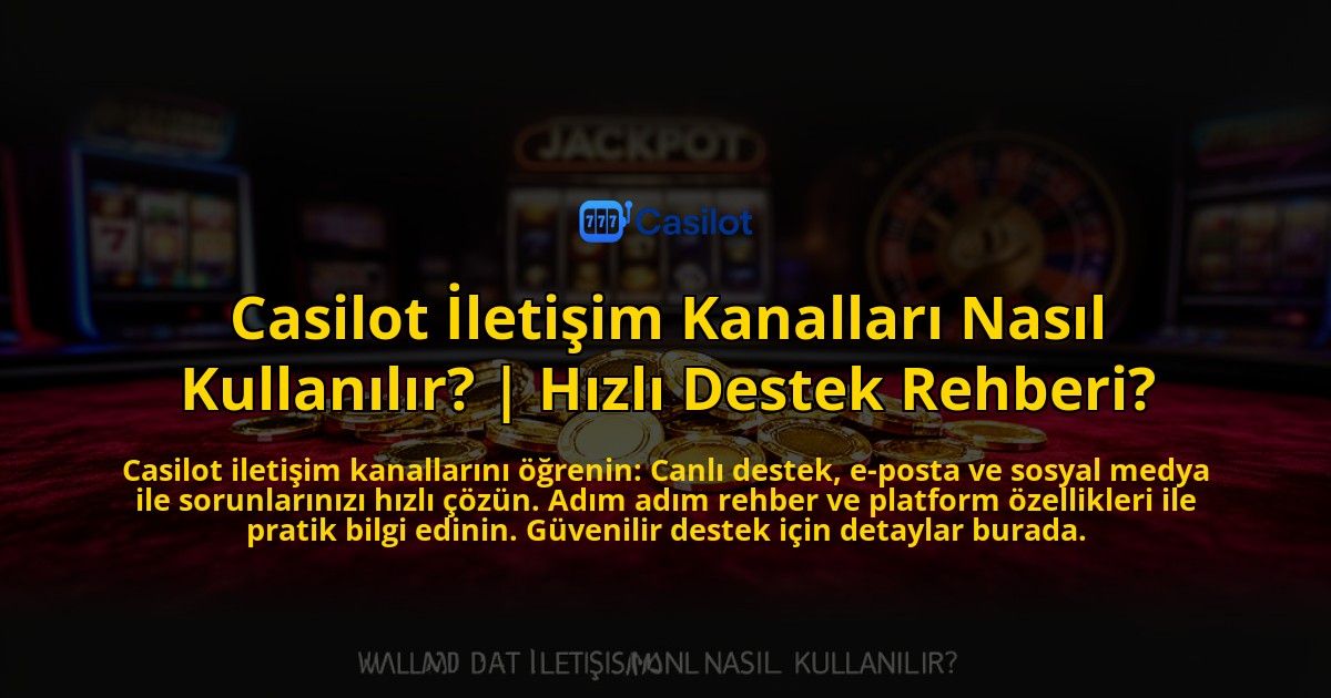 Casilot-Iletisim-Kanallari-Nasil-Kullanilir-Hizli-Destek-Rehberi-overlay-1769558932.jpg