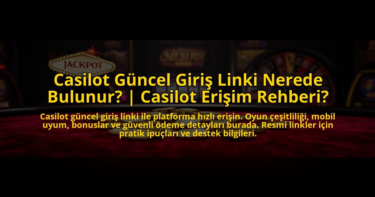 Casilot-Guncel-Giris-Linki-Nerede-Bulunur-Casilot-Erisim-Rehberi-overlay-1773714463.jpg