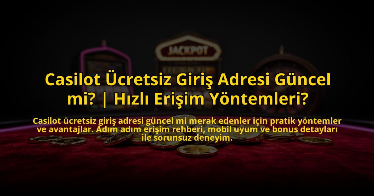 Casilot-Ucretsiz-Giris-Adresi-Guncel-mi-Hizli-Erisim-Yontemleri-overlay-1772879595.jpg