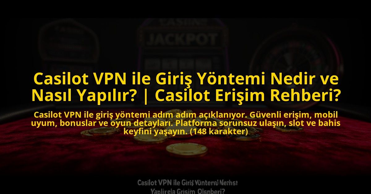 Casilot-VPN-ile-Giris-Yontemi-Nedir-ve-Nasil-Yapilir-Casilot-Erisim-Rehberi-overlay-1773593841.jpg